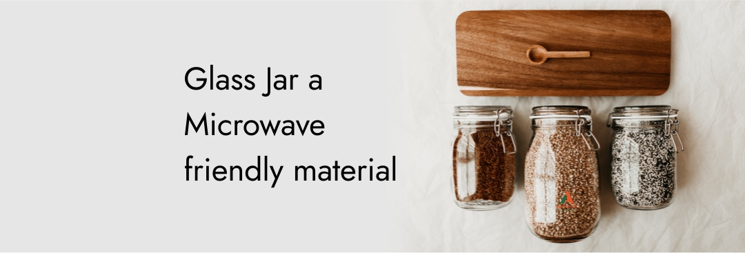 Glass Jar a Microwave friendly material